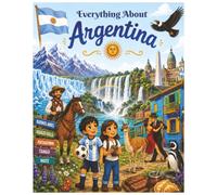 Everything About Argentina: A Fun and Colorful Guide to Argentina’s Culture, History, Nature, and Amazing Adventures (Little Explorers Around the World)