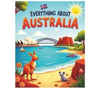 Everything About Australia: A Fun and Colorful Guide to the Land Down Under! (Little Explorers Around the World)