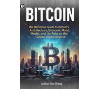 Everything about BITCOIN: The Definitive Guide to Bitcoin's Architecture, Economic Model, and its Role as the Global Digital Reserve (The Crypto Blueprint)