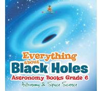 Everything about Black Holes Astronomy Books Grade 6 | Astronomy & Space Science