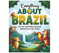Everything About Brazil: A Fun and Colorful Guide to the Amazing History, Places, and Wonders of Brazil (Little Explorers Around the World)
