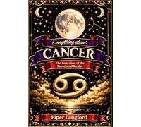 Everything about CANCER - The Guardian of the Emotional Realm (The Zodiac Files: A Warm, Witty Guide to Every Sign)