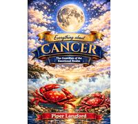 Everything about CANCER - The Guardian of the Emotional Realm (The Zodiac Files: A Warm, Witty Guide to Every Sign)
