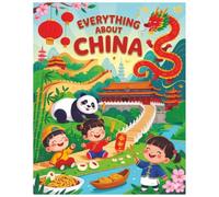 Everything About China: A Fun and Colorful Guide to the Wonders of China (Little Explorers Around the World)