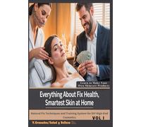 Everything About Fix Health, Smartest Skin at Home, Learn to Make Your Own Skincare Products: Natural Fix Techniques and Training System for DIY High-End Cosmetics