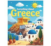 Everything About Greece: A Fun and Colorful Guide to the Land of Gods, Islands, and Ancient Adventures (Little Explorers Around the World)