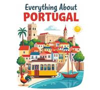 Everything About Portugal: A Fun and Colorful Guide to Portugal’s Explorers, Cities and Adventures (Little Explorers Around the World)