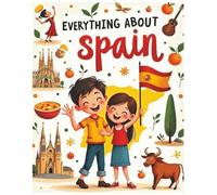 Everything About Spain: A Fun and Colorful Guide to the Land of Flamenco, Festivals, and Wonders of Spain (Little Explorers Around the World)