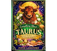 Everything about TAURUS : The Good, the Great, and the Occasionally Stubborn: 1 (The Zodiac Files: A Warm, Witty Guide to Every Sign)
