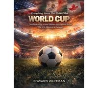 Everything About The 2026 FIFA World Cup: Complete Guide to the Ultimate Tournament Across the U.S., Mexico & Canada