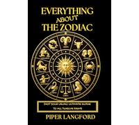 Everything About the Zodiac - (NOT Your Usual) - Ultimate Guide to All Twelve Signs: Your Complete Astrology Guide to the Big Three, Life Stages, Rituals, and Shadow Work - Uncommon Insights