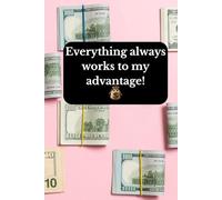 Everything always works to my advantage!: Positive Affirmation, Motivational and Inspirational Notebook
