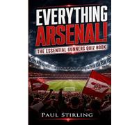 Everything Arsenal!: The Essential Gunners Quiz Book (The Everything Football Quiz Books)