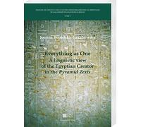 Everything As One: A Linguistic View of the Egyptian Creator in the Pyramid Texts: 5 (Travaux De L'institut Des Cultures Mediterraneennes Et Orientales De L'academie Polonaise Des Sciences, 5)