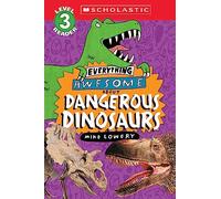 Everything Awesome About Dangerous Dinosaurs (Everything Awesome About: Scholastic Readers, Level 3)