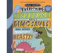 Everything Awesome about Dinosaurs and Other Prehistoric Beasts!