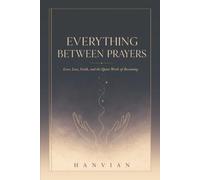 Everything Between Prayers: Poems on Love, Loss, Faith, and the Quiet Work of Becoming (Everything Between Collection)