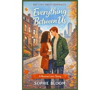 Everything Between Us: A Boston Love Story (Big City Sweet Romances)