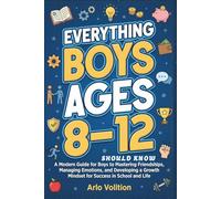 Everything Boys Ages 8-12 Should Know: A Modern Guide for Boys to Mastering Friendships, Managing Emotions, and Developing a Growth Mindset for ... and Life (The Sovereign Skillset Series)