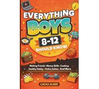 Everything Boys Ages 8-12 Should Know: The Ultimate Guide to Confidence, Friendships, Life Skills, Money Habits, and Growing Up Strong: 1 (The Confident Boys Guide)