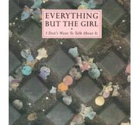 Everything But The Girl - I Don't Want To Talk About It