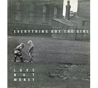 EVERYTHING BUT THE GIRL / LOVE NOT MONEY