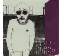 Everything But the Girl - Lullaby of Clubland