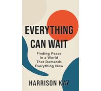 Everything Can Wait: Finding Peace in a World That Demands Everything Now