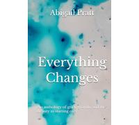 Everything Changes: An anthology of grief, growth, and the beauty in starting over