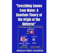 "Everything Comes from Water: A Quantum Theory of the Origin of the Universe": "Quantum Physics of the Cosmos: A New Astronomy Without Expansion, Inflation, or Dark Energy"