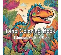 Everything Dinosaur: A Fun Filled Coloring Journey For Kids: Captivating Dinosaurs for Kids of all Ages to Demonstrate their Imaginations with Color!