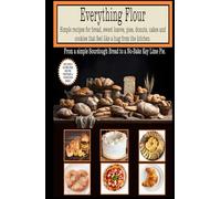 Everything Flour Simple recipes for bread, sweet loaves, pies, donuts, cakes and cookies that feel like a hug from the kitchen: Includes 8 Gluten-Free ... Sourdough Bread - hardcover 5.5" x 8.5"