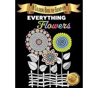 Everything Flowers: A Coloring Book for Grown-ups: 2 (The Perfect Choice)