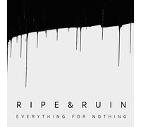 Ripe & Ruin Everything for Nothing sleeve) (CD)