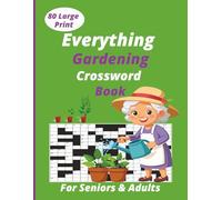 Everything Gardening Crossword Book: A Large Print Relaxing and Rewarding Guide to Flowers, Vegetables, Herbs, and Outdoor Activities for Seniors & Adults.