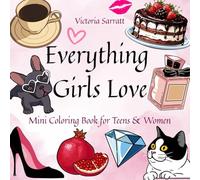 Everything Girls Love: Mini Aesthetic Coloring Book for Teens & Women - 100 Cute & Relaxing Pages. Cute | Cozy | Stylish | Relaxing