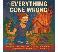 Everything Gone Wrong: Whimsical Scenes of Disaster and Laugh-Out-Loud Fails For Stress Relief Coloring Book