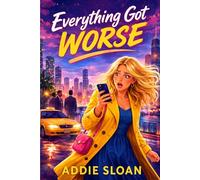 Everything Got Worse: A Novel About Dating After Divorce, Bad Decisions, and Learning to Leave Earlier (The Dating Series)