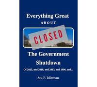 Everything Great About the Government Shutdown: Of 2025, and 2018, and 2013, and 1996, and...