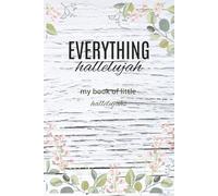 Everything Hallelujah: My Little Book of Hallelujahs: Gratitude Journal Notebook: Daily Gratitude | Hallelujahs | Gratitude Journal Notebook: Daily Self-Care: Gratitude ] Moments of Joy