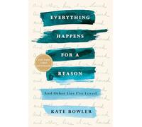 Everything Happens for a Reason: And Other Lies I've Loved