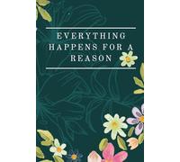 EVERYTHING HAPPENS FOR A REASON: Inspirational Notebook,Positive Affirmation and Motivational