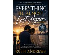 Everything He Almost Lost Again: A Marriage-in-Crisis Novel of Grief, Family Legacy, and Trusting a Hard-Won Second Chance All Over Again: 2 (A Marriage Worth Saving)