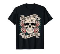 Everything Hurts But I'm Still Smiling Duro Fuerte - Camiseta