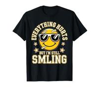 Everything Hurts But I'm Still Smiling Duro Fuerte - Camiseta