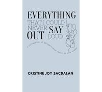 Everything I could Never Say Out Loud: A collection of Whispers Never Meant to Stay Hidden