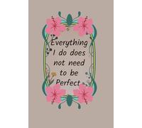 Everything I do does not need to be perfect- Lined Notebook 6 x9 100 pages