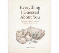 Everything I Guessed About You: A Keepsake Pregnancy Journal of Predictions, Memories & Love | Guess Your Baby's Traits Month by Month | for Expecting & First-Time Moms