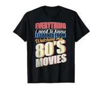 Everything I Have To Know I Learned by Watching 80's Movies Camiseta