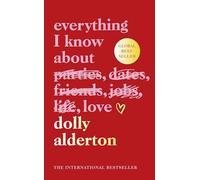 Everything I Know About Love: As seen on Netflix, the bestselling love letter to female friendship